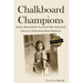 Chalkboard Champions: Twelve Remarkable Teachers Who Educated America's Disenfranchised Students