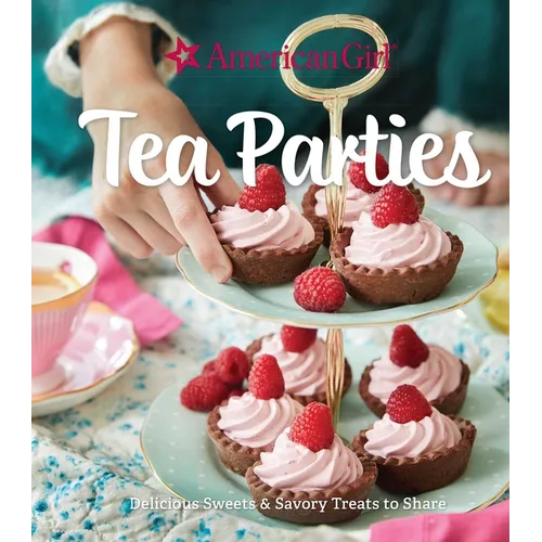 American Girl Tea Parties: Delicious Sweets & Savory Treats to Share: (Kid's Baking Cookbook, Cookbooks for Girls, Kid's Party Cookbook)