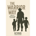 The Warrior Way: Advice of a Navy Seal Father to His Children