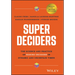 Super Deciders: The Science and Practice of Making Decisions in Dynamic and Uncertain Times