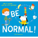 Be Normal!: Why Be Normal . . . When You Can Be Yourself?