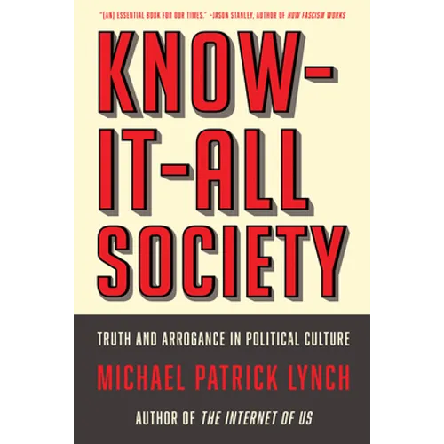 Know-It-All Society: Truth and Arrogance in Political Culture