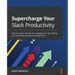 Supercharge your Slack Productivity: Discover hacks and tips for managing and automating your workflow with Slack and Slack bots