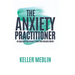 The Anxiety Practitioner: An Approach You Haven't Tried That Actually Works