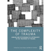 The Complexity of Trauma: Jungian and Psychoanalytic Approaches to the Treatment of Trauma