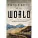 To the Edge of the World: The Story of the Trans-Siberian Express, the World's Greatest Railroad
