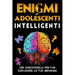 Enigmi per Adolescenti Intelligenti: 200 Indovinelli per far esplodere le tue meningi, giochi di logica e indagini da risolvere per ragazzi dai 12 ann