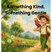 Something Kind, Something Gentle