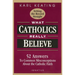 What Catholics Really Believe: Answers to Common Misconceptions about the Faith