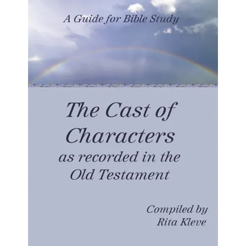 The Cast of Characters as recorded in the Old Testament: A Guide for Bible Study