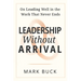Leadership Without Arrival: On Leading Well in the Work That Never Ends