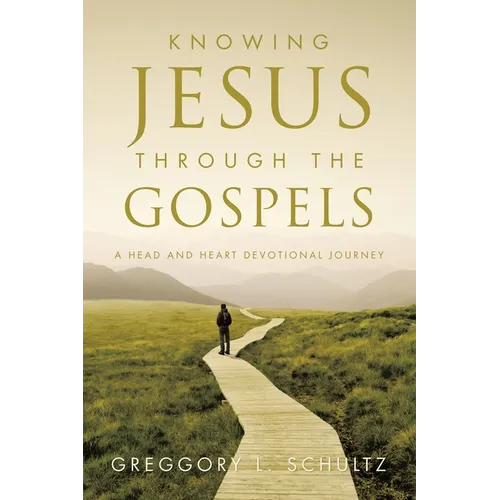 Knowing Jesus Through the Gospels: A Head and Heart Devotional Journey