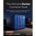 The Ultimate Docker Container Book - Fourth Edition: Build, ship, deploy, and scale containerized applications with Docker, Kubernetes, and the cloud