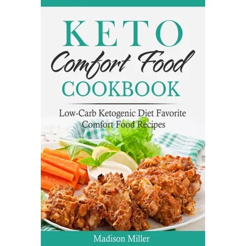 Keto Comfort Food Cookbook: Low-Carb Ketogenic Diet Favorite Comfort Food Recipes