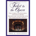 Ticket to the Opera: Discovering and Exploring 100 Famous Works, History, Lore, and Singers, with Recommended Recordings