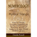 Numerology and the Mystical Triangle: Learn the Life Path, Personality, Compatibility & Soul Plan with Pythagorean Numerology, Meanings of Numbers in