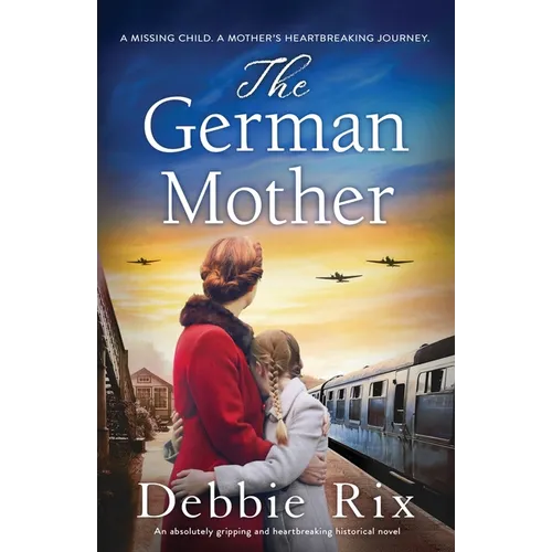 The German Mother: An absolutely gripping and heartbreaking historical novel
