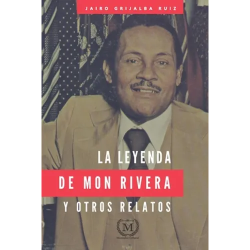 La Leyenda de Mon Rivera Y Otros Relatos