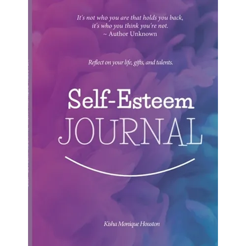 Self Esteem Journal: Reflect on your life, gifts, and talents.