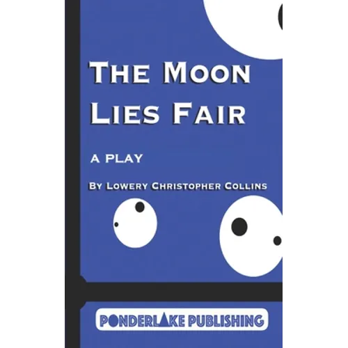 The Moon Lies Fair: A Play