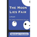 The Moon Lies Fair: A Play