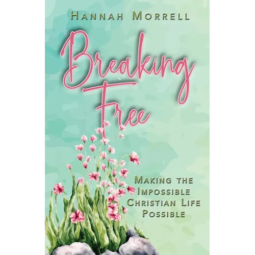 Breaking Free: Making The Impossible Christian Life Possible