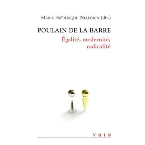 Poulain de la Barre: Egalite, Modernite, Radicalite