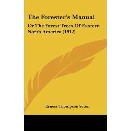 The Forester's Manual: Or The Forest Trees Of Eastern North America (1912)