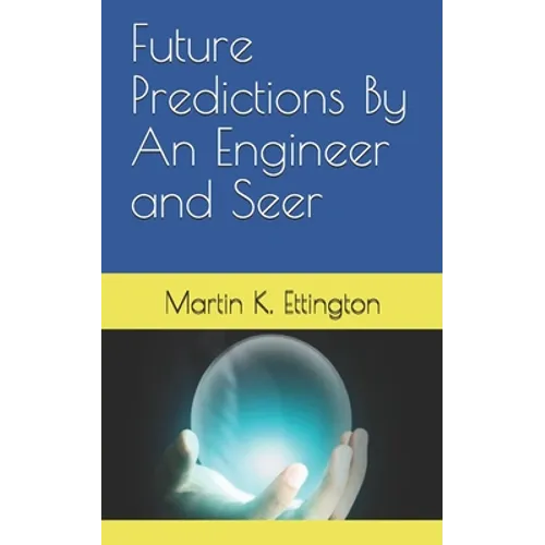 Future Predictions By An Engineer and Seer