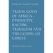 Tribal Gods of Africa - Ethnicity, Racism, Tribalism and the Gospel of Christ: Revised Edition 2019