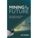 Mining is the Future: Three-Step Process to Achieve Sustainability in Mining