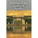 A History of the Gardens of Versailles