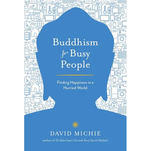 Buddhism for Busy People: Finding Happiness in a Hurried World