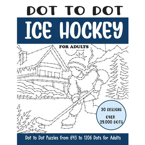 Dot to Dot Ice Hockey for Adults: Ice Hockey Connect the Dots Book for Adults (Over 29000 dots)