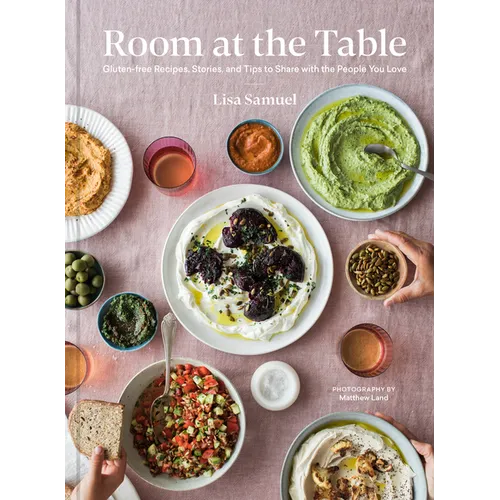 Room at the Table: Gluten-Free Recipes, Stories and Tips to Share with the People You Love