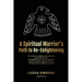 A Spiritual Warrior's Path to Re-Enlightening: to Re-Enlightening