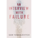 An Interview with Failure: Pull back the curtain, dissolve your fears, take a leap forward
