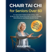 Chair Tai Chi for Seniors Over 60: An Illustrated 4-Week Guide of Easy, Safe 10-Minute Daily Seated Exercises to Improve Mobility, Build Balance and B