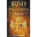 Irish Paganism: An Introduction to Irish Folklore and Spiritual Practices