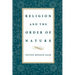 Religion & the Order of Nature: The 1994 Cadbury Lectures at the University of Birmingham