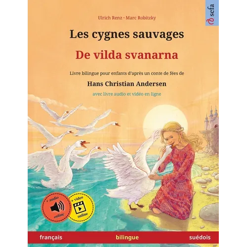 Les cygnes sauvages - De vilda svanarna (français - suédois): Livre bilingue pour enfants d'après un conte de fées de Hans Christian Andersen, avec li