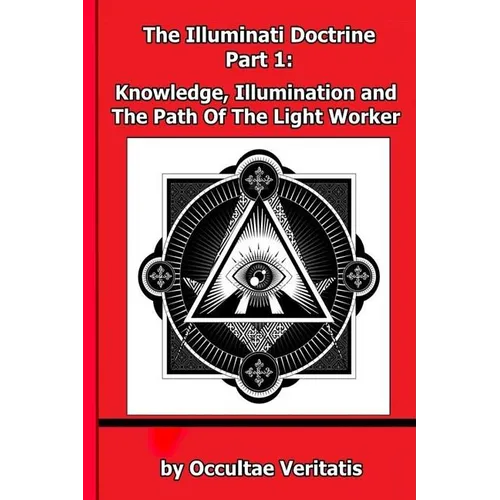 The Illuminati Doctrine - Part 1: Knowledge, Illumination and The Path of The Light Worker