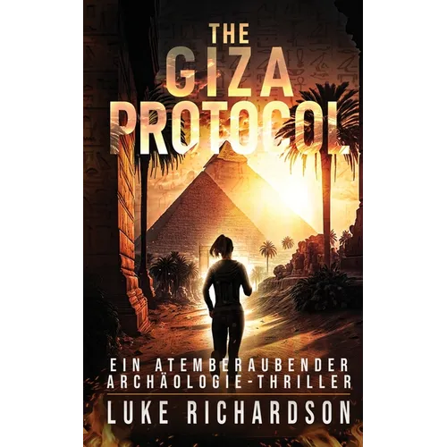 The Giza Protocol (deutsche Ausgabe): Ein Atemberaubender Archäologie-Thriller (Buch 2)