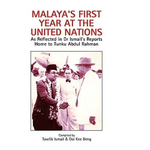 Malaya's First Year at the United Nations: As Reflected in Dr Ismail's Reports Home to Tunku Abdul Rahman