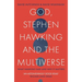 God, Stephen Hawking and the Multiverse: What Hawking Said and Why It Matters