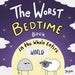 The Worst Bedtime Book in the Whole Entire World: A Seriously Silly Story for Kids