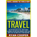 Travel: Travel Around The World NOW! - 100 Tips On Places To See, How To Make Learning A Culture And Language Easier, And How