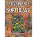 Native Plants of the Northeast: A Guide for Gardening and Conservation