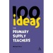100 Ideas for Supply Teachers: Primary School Edition