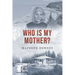 Who is my Mother?